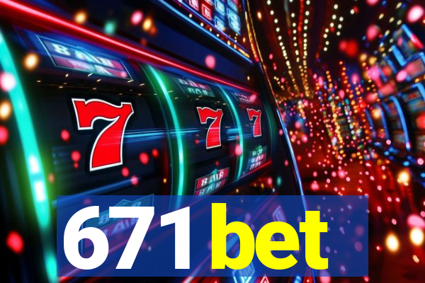 671 bet